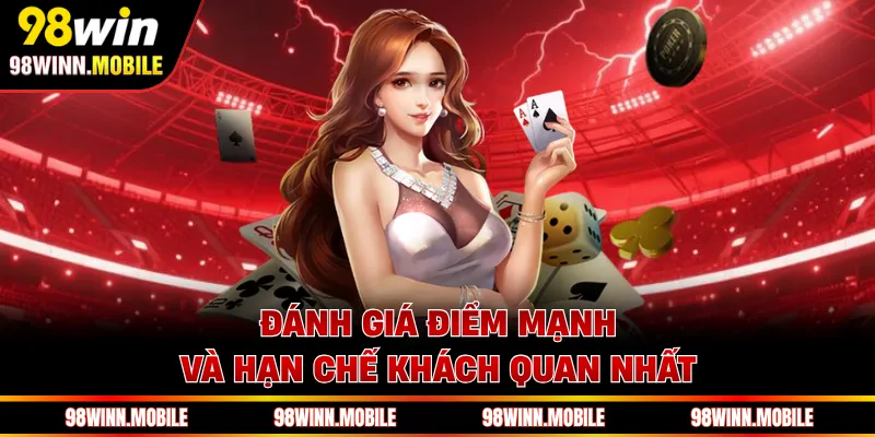 Đánh giá điểm mạnh và hạn chế khách quan nhất