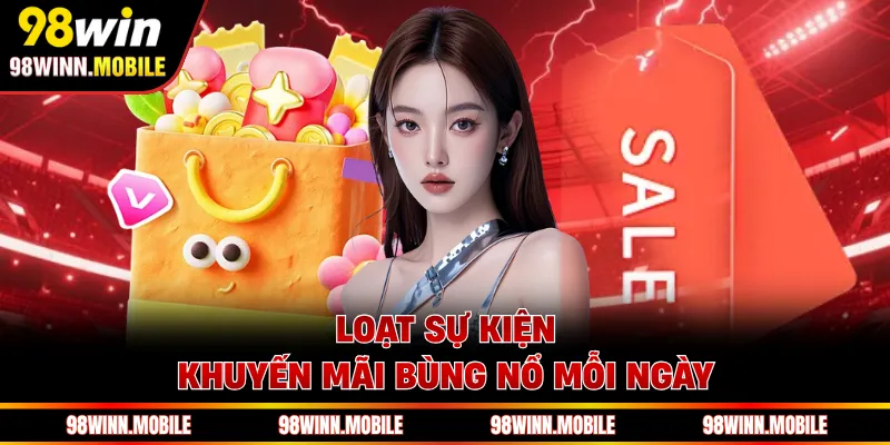 Loạt sự kiện khuyến mãi bùng nổ mỗi ngày