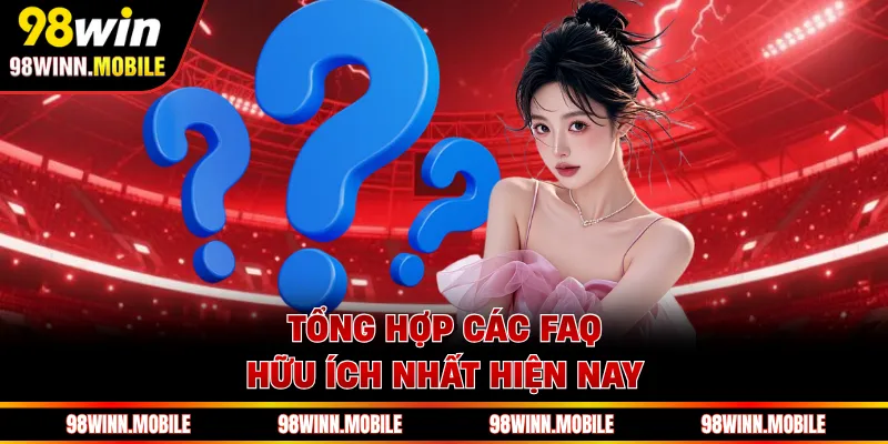 Tổng hợp các FAQ hữu ích nhất hiện nay